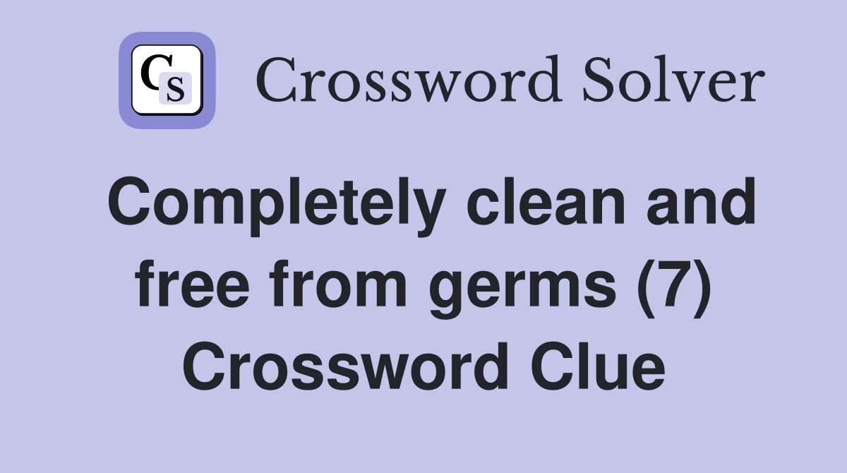 Completely clean and free from germs (7) Crossword Clue Answers